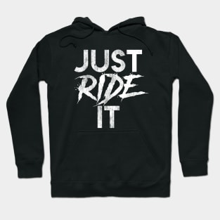 Just Ride It Hoodie